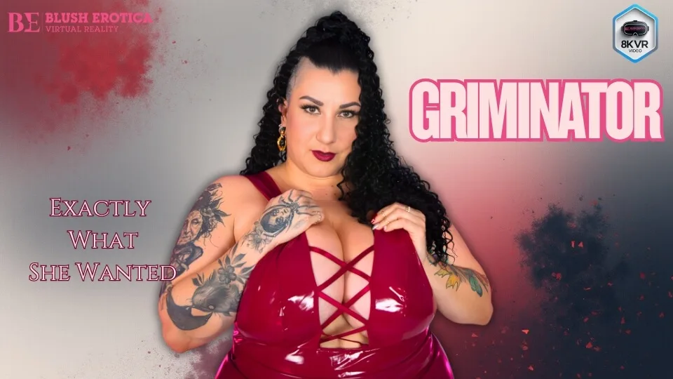 Griminator - Exactly What I Wanted featuring Griminator - VRPorn VR Porn