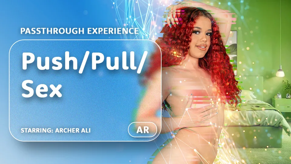 Push/Pull/Sex [Passthrough] featuring Archer Ali - VRPorn VR Porn