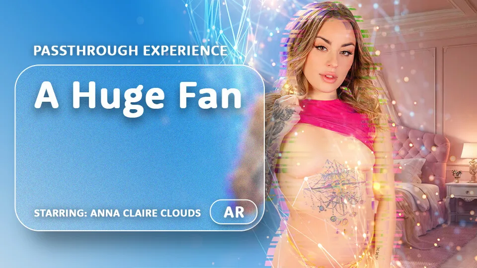A Huge Fan [Passthrough] featuring Anna Claire Clouds - VRPorn VR Porn