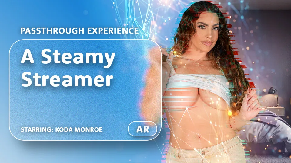 A Steamy Streamer [Passthrough] featuring Koda Monroe - VRPorn VR Porn