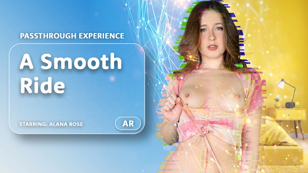 A Smooth Ride [Passthrough] featuring Alana Rose - VRPorn VR Porn