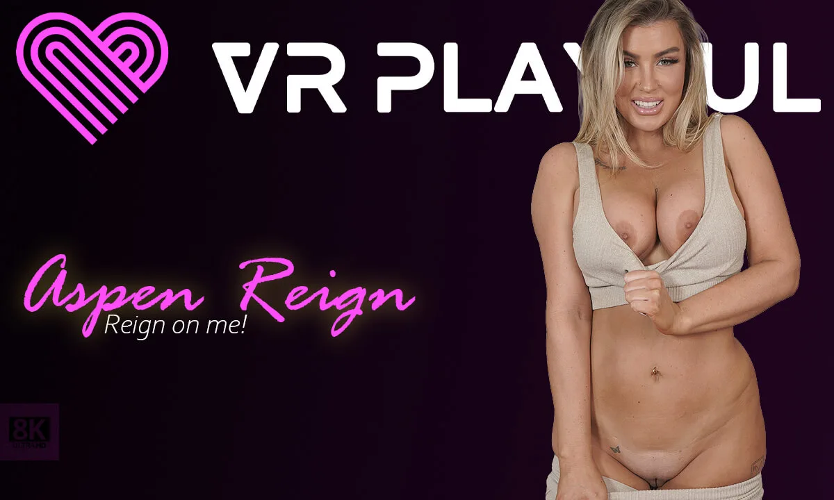 Reign on Me! featuring Aspen Reign - VRPorn VR Porn